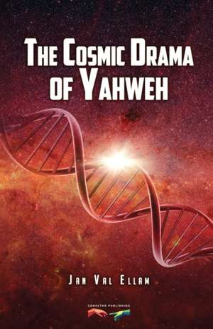 The Cosmic Drama of Yahweh de Jan Val Val Ellam