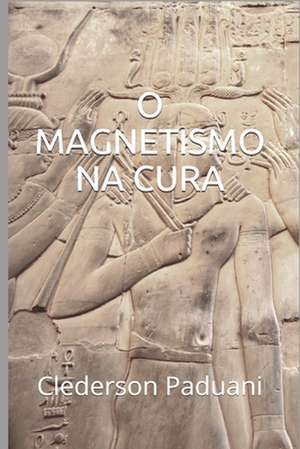 O Magnetismo na Cura de Clederson Paduani