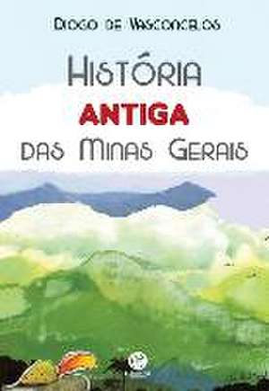 História Antiga Das Minas Gerais de Diogo de Vasconcelos