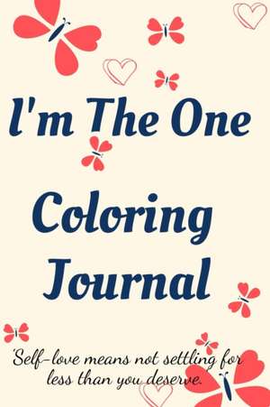 I'm the One Coloring Journal.Self-Exploration Diary, Notebook for Women with Coloring Pages and Positive Affirmations.Find yourself, love yourself! de Cristie Jameslake