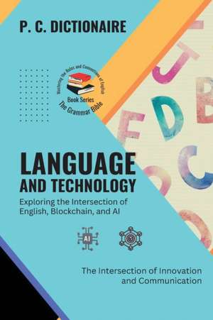 Language and Technology-Exploring the Intersection of English, Blockchain, and AI de P. C. Dictionaire