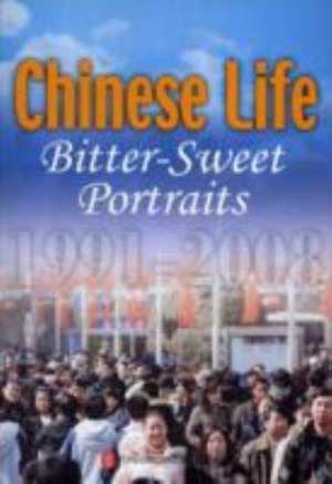 Yuanjiang, Y: Chinese Life: Bitter-Sweet Portraits 1991-2008