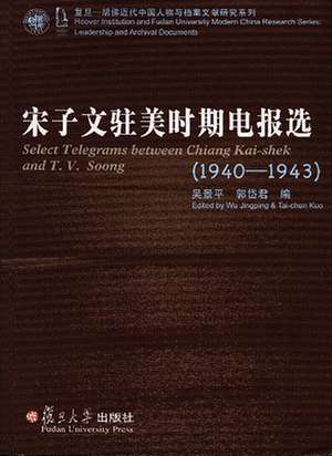 Select Telegrams between Chiang Kai-shek and T. V. Soong (1940–1943) de Wu Jingping