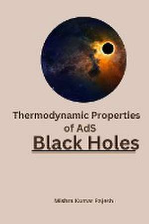 Thermodynamic Properties of AdS Black Holes de Mishra Kumar Rajesh