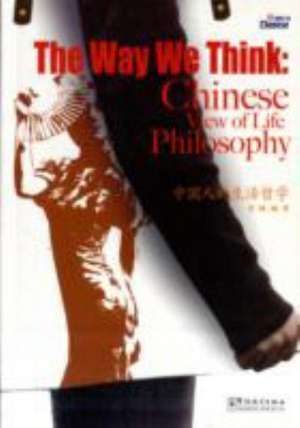 Li, G: The Way We Think: Chinese View of Life Philosophy de Li Gang