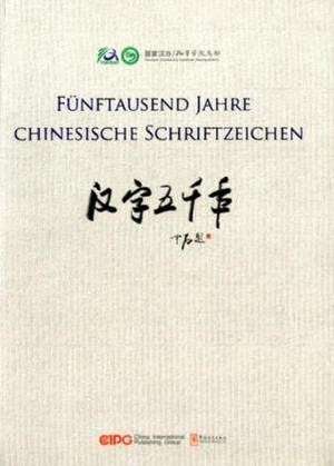 Fünftausend Jahre chinesische Schriftzeichen de Jialu Xu