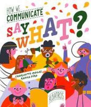 Say What? How We Communicate de Radka Piro