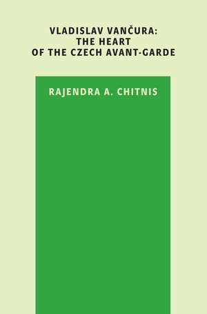 Vladislav Vancura: The Heart of the Czech Avant-garde de Rajendra A. Chitnis