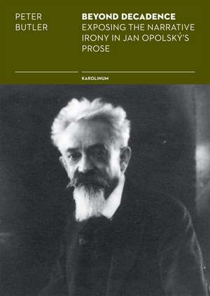 Beyond Decadence: Exposing the Narrative Irony in Jan Opolský's Prose de Peter Butler