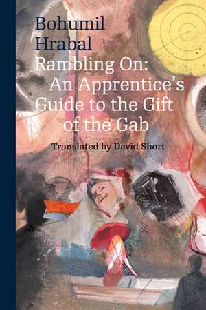 Rambling On: An Apprentice's Guide to the Gift of the Gab de Bohumil Hrabal