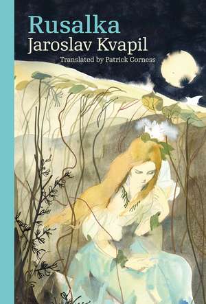 Rusalka – A Lyrical Fairy–tale in Three Acts de Jaroslav Kvapil