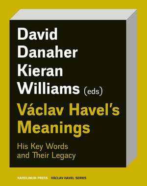 Václav Havel′s Meanings – His Key Words and Their Legacy de David Danaher