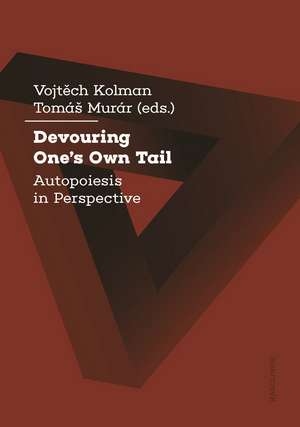 Devouring One's Own Tail: Autopoiesis in Perspective de Vojtech Kolman