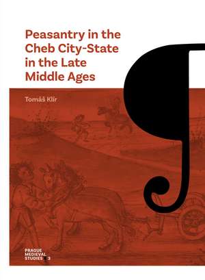 Peasantry in the Cheb City-State in the Late Middle Ages: Socioeconomic Mobility and Migration de Tomáš Klír