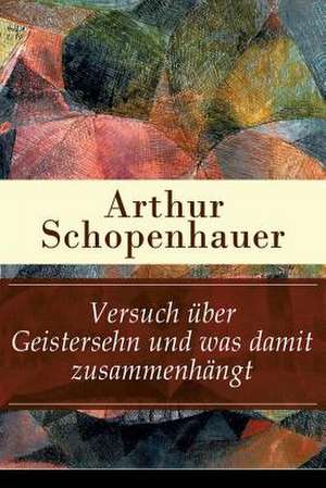 Versuch über Geistersehn und was damit zusammenhängt: Parerga und Paralipomena de Arthur Schopenhauer