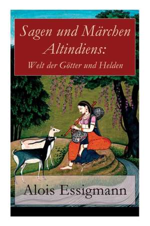 Sagen und Märchen Altindiens de Alois Essigmann