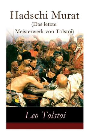 Hadschi Murat (Das letzte Meisterwerk von Tolstoi): Lew Tolstoi: Chadschi Murat de Leo Nikolayevich Tolstoy