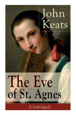 John Keats: The Eve of St. Agnes (Unabridged) de John Keats