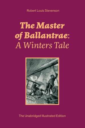 The Master of Ballantrae: A Winters Tale (The Unabridged Illustrated Edition): Historical Adventure Novel de Robert Louis Stevenson