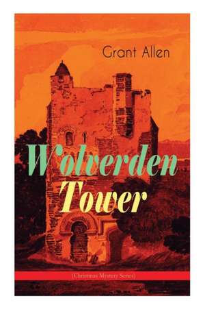 Wolverden Tower (Christmas Mystery Series): Supernatural & Occult Thriller (Gothic Classic) de Grant Allen