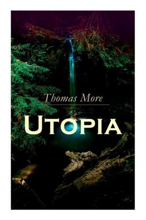 Utopia: Of a Republic's Best State and of the New Island Utopia de Thomas More