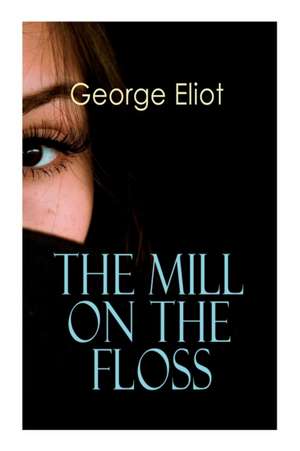 The Mill on the Floss: Victorian Romance Novel de George Eliot