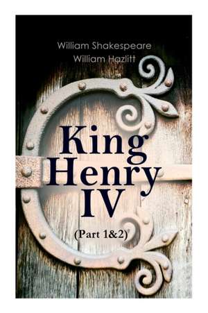 King Henry IV (Part 1&2): With the Analysis of King Henry the Fourth's Character de William Shakespeare