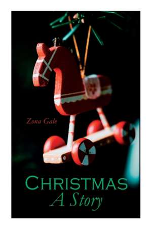 Christmas: A Story: Christmas Classic de Zona Gale