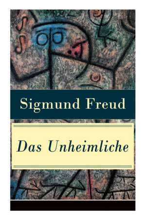 Das Unheimliche: Studien über Ängstlichkeit de Sigmund Freud