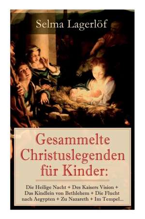 Gesammelte Christuslegenden für Kinder de Selma Lagerlöf