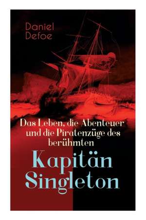 Das Leben, die Abenteuer und die Piratenzüge des berühmten Kapitän Singleton de Daniel Defoe