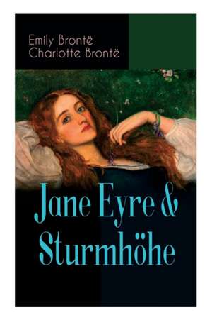 Jane Eyre & Sturmhöhe: Die beliebtesten Liebesgeschichten der Weltliteratur de Emily Bronte