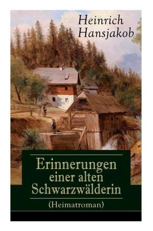 Erinnerungen einer alten Schwarzwälderin (Heimatroman) de Heinrich Hansjakob