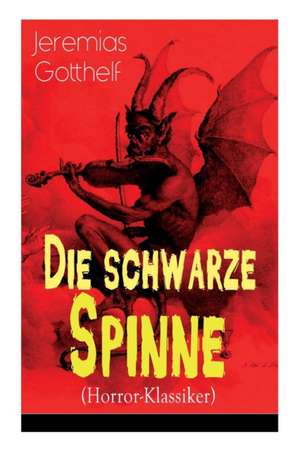 Die schwarze Spinne (Horror-Klassiker): Fataler Pakt mit dem Teufel - Ein Klassiker der Schauerliteratur de Jeremias Gotthelf