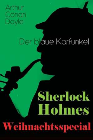 Sherlock Holmes Weihnachtsspecial - Der blaue Karfunkel: Mit "Eine Studie in Scharlachrot" - Der erste Auftritt von Sherlock Holmes und die Geschichte de Arthur Conan Doyle