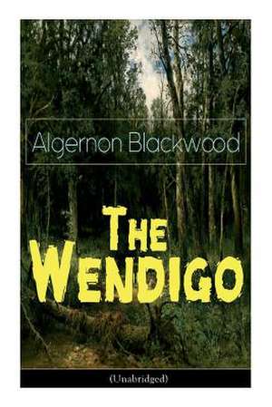 The Wendigo (Unabridged): Horror Classic de Algernon Blackwood