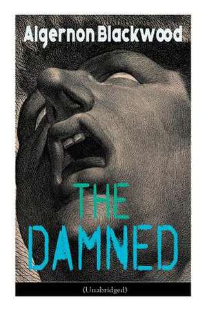 The Damned (Unabridged): Horror Classic de Algernon Blackwood