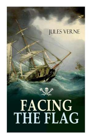 Facing the Flag: Pirate Adventure de Jules Verne