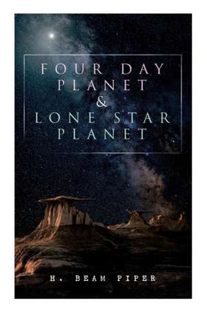 Four Day Planet & Lone Star Planet: Science Fiction Novels de H. Beam Piper