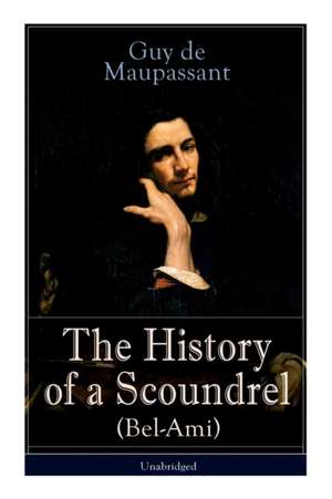 The History of a Scoundrel (Bel-Ami) - Unabridged de Guy de Maupassant