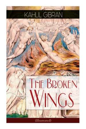 The Broken Wings (Illustrated) de Kahlil Gibran