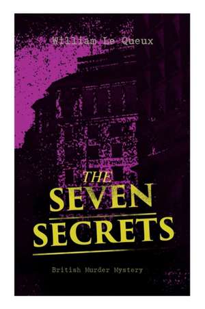 THE SEVEN SECRETS (British Murder Mystery): Whodunit Classic de William Le Queux