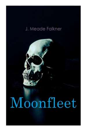 Moonfleet: Gothic Novel de J. Meade Falkner