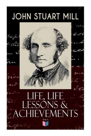 John Stuart Mill: Life, Life Lessons & Achievements: Childhood and Early Education, Moral Influences in Early Youth, Youthful Propagandism, Completion de John Stuart Mill