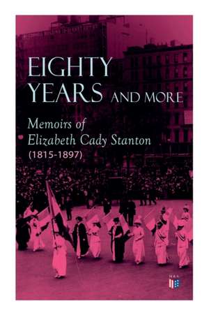 Eighty Years and More: Memoirs of Elizabeth Cady Stanton (1815-1897) de Elizabeth Cady Stanton