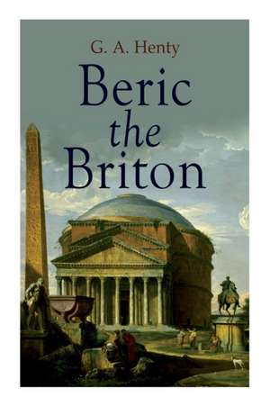 Beric the Briton de G. A. Henty