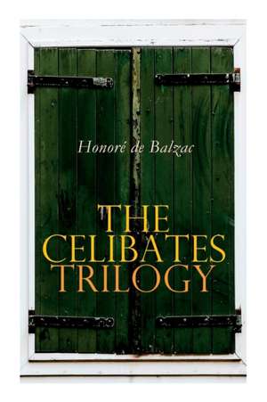 The Celibates Trilogy: Pierrette, The Vicar of Tours & The Black Sheep (The Two Brothers) de Honoré de Balzac