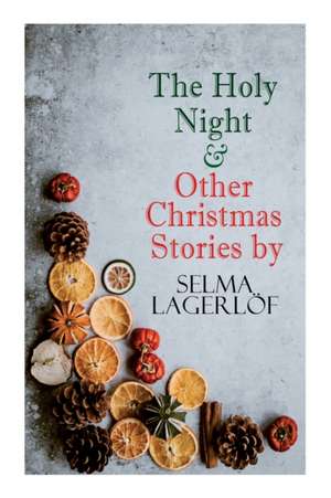 The Holy Night & Other Christmas Stories by Selma Lagerlöf de Selma Lagerlöf