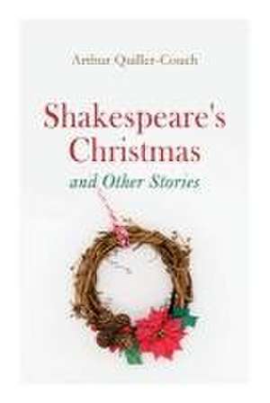 Shakespeare's Christmas and Other Stories de Arthur Quiller-Couch