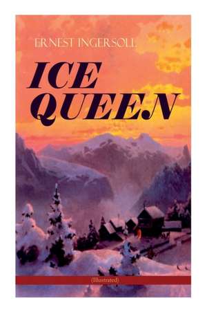 Ice Queen (Illustrated) de Ernest Ingersoll